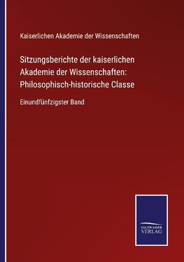 Sitzungsberichte der kaiserlichen Akademie der Wissenschaften: Philosophisch-historische Classe