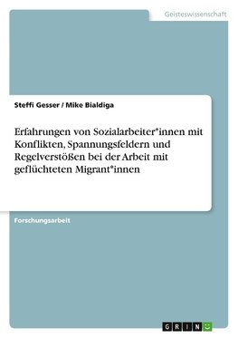 Erfahrungen von Sozialarbeiter*innen mit Konflikten, Spannungsfeldern und Regelverstößen bei der Arbeit mit geflüchteten Migrant*innen