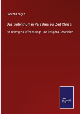 Das Judenthum in Palästina zur Zeit Christi