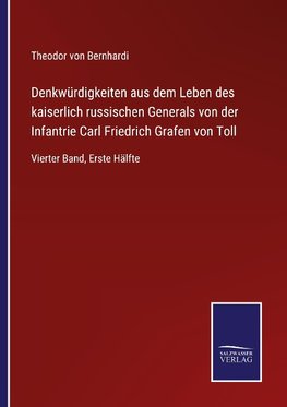 Denkwürdigkeiten aus dem Leben des kaiserlich russischen Generals von der Infantrie Carl Friedrich Grafen von Toll