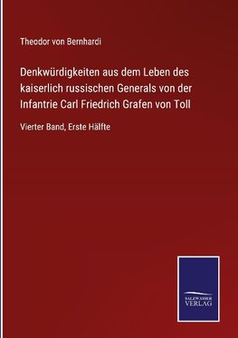 Denkwürdigkeiten aus dem Leben des kaiserlich russischen Generals von der Infantrie Carl Friedrich Grafen von Toll