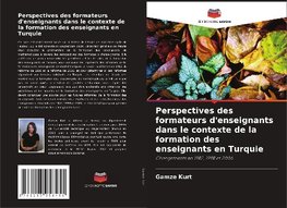 Perspectives des formateurs d'enseignants dans le contexte de la formation des enseignants en Turquie