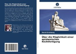 Über die Möglichkeit einer epistemischen Rechtfertigung