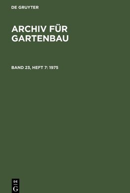 Archiv für Gartenbau, Band 23, Heft 7, Archiv für Gartenbau (1975)