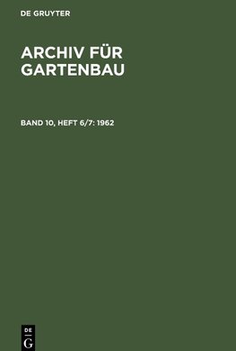 Archiv für Gartenbau, Band 10, Heft 6/7, Archiv für Gartenbau (1962)