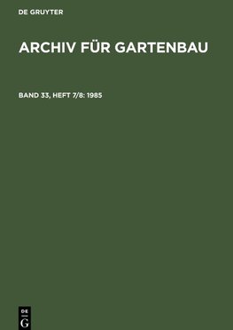 Archiv für Gartenbau, Band 33, Heft 7/8, Archiv für Gartenbau (1985)