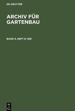 Archiv für Gartenbau, Band 9, Heft 8, Archiv für Gartenbau (1961)