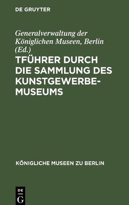 tFührer durch die Sammlung des Kunstgewerbe-Museums