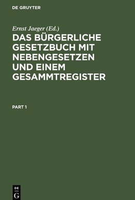 Das Bürgerliche Gesetzbuch mit Nebengesetzen und einem Gesammtregister