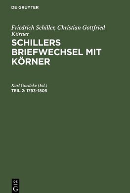 Schillers Briefwechsel mit Körner, Teil 2, Schillers Briefwechsel mit Körner (1793-1805)