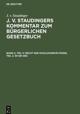 J. v. Staudingers Kommentar zum Bürgerlichen Gesetzbuch, Band 2, Teil 2, Recht der Schuldverhältnisse, Teil 2. §§ 581-853