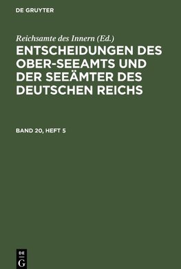 Entscheidungen des Ober-Seeamts und der Seeämter des Deutschen Reichs, Band 20, Heft 5, Entscheidungen des Ober-Seeamts und der Seeämter des Deutschen Reichs Band 20, Heft 5