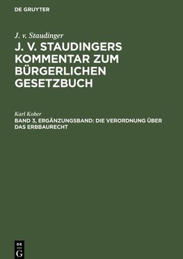 J. v. Staudingers Kommentar zum Bürgerlichen Gesetzbuch, Band 3, Ergänzungsband, Die Verordnung über das Erbbaurecht