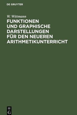 Funktionen und graphische Darstellungen für den neueren Arithmetikunterricht