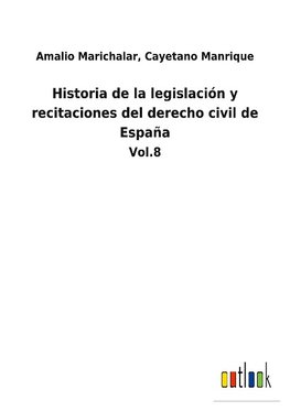 Historia de la legislación y recitaciones del derecho civil de España