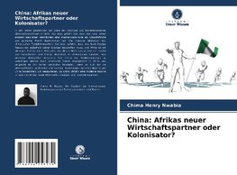 China: Afrikas neuer Wirtschaftspartner oder Kolonisator?