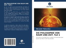 DIE PHILOSOPHIE VON RAUM UND ZEIT. Teil 1