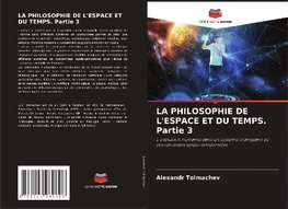 LA PHILOSOPHIE DE L'ESPACE ET DU TEMPS. Partie 3