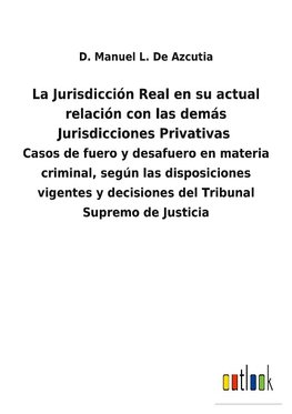 La Jurisdicción Real en su actual relación con las demás Jurisdicciones Privativas