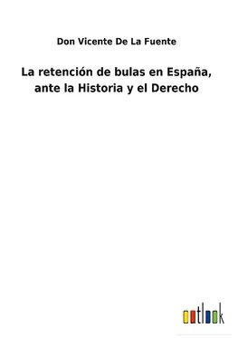 La retención de bulas en España, ante la Historia y el Derecho