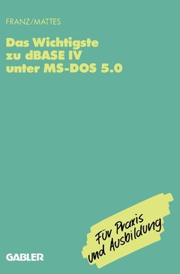 Das Wichtigste zu dBase IV unter MS-DOS 5.0