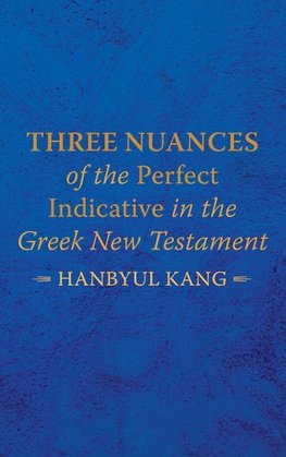 Three Nuances of the Perfect Indicative in the Greek New Testament