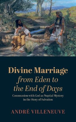 Divine Marriage from Eden to the End of Days