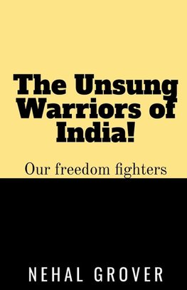 The Unsung Warriors of India!