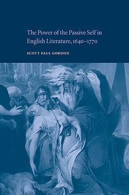 The Power of the Passive Self in English Literature, 1640 1770