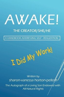 AWAKE! THE CREATOR/SHE/HE  A Handbook for Self- Realization