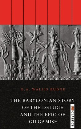 The Babylonian Story of the Deluge and the Epic of Gilgamish