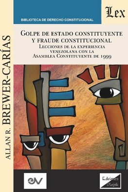 GOLPE DE ESTADO CONSTITUYENTE Y FRAUDE CONSTITUCIONAL. Lecciones de la experiencia venezolana con la Asamblea Constituyente de 1999