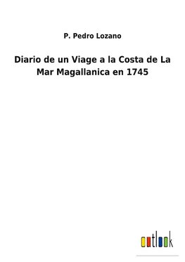 Diario de un Viage a la Costa de La Mar Magallanica en 1745