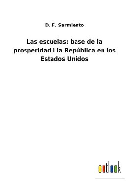 Las escuelas: base de la prosperidad i la República en los Estados Unidos