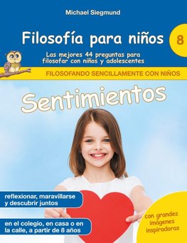 Filosofía para niños: Sentimientos. Las mejores 44 preguntas para filosofar con niños y adolescentes