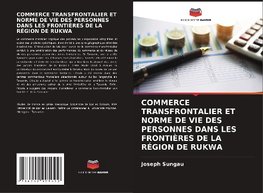 COMMERCE TRANSFRONTALIER ET NORME DE VIE DES PERSONNES DANS LES FRONTIÈRES DE LA RÉGION DE RUKWA