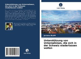 Unterstützung von Unternehmen, die sich in der Schweiz niederlassen wollen