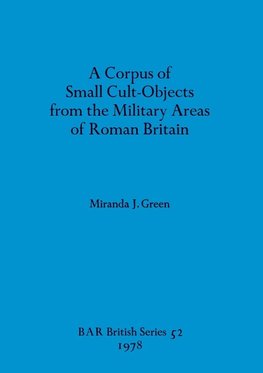 A Corpus of Small Cult-Objects from the Military Areas of Roman Britain