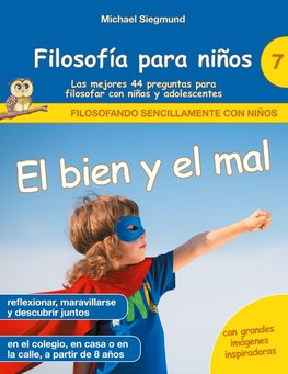 Filosofía para niños: El bien y el mal. Las mejores 44 preguntas para filosofar con niños y adolescentes