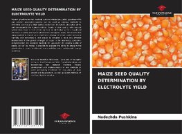 MAIZE SEED QUALITY DETERMINATION BY ELECTROLYTE YIELD