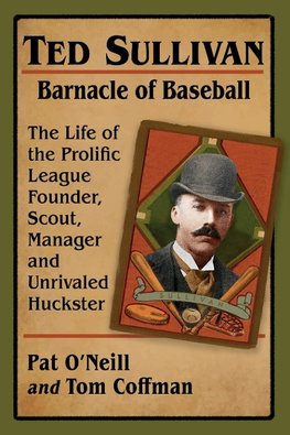 Ted Sullivan, Barnacle of Baseball