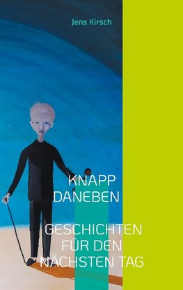 Knapp daneben - Geschichten für den nächsten Tag -