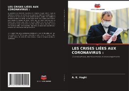 LES CRISES LIÉES AUX CORONAVIRUS :