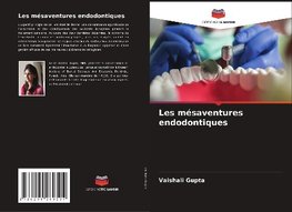 Les mésaventures endodontiques