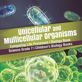 Unicellular and Multicellular Organisms | Comparing Life Processes | Biology Book | Science Grade 7 | Children's Biology Books