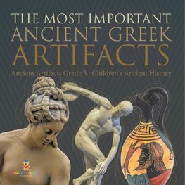 The Most Important Ancient Greek Artifacts | Ancient Artifacts Grade 5 | Children's Ancient History