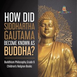 How Did Siddhartha Gautama Become Known as Buddha? | Buddhism Philosophy Grade 6 | Children's Religion Books