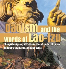 Daoism and the Words of Lao-tzu | Shang/Zhou Dynasty 1027-256 BC | Social Studies 5th Grade | Children's Geography & Cultures Books