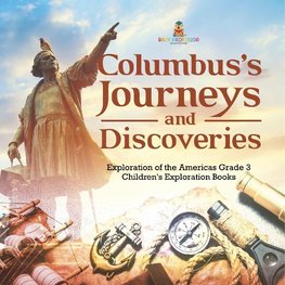 Columbus's Journeys and Discoveries | Exploration of the Americas Grade 3 | Children's Exploration Books