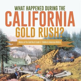 What Happened During the California Gold Rush? | History of the Gold Rush Grade 5 | Children's American History